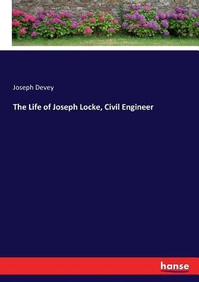 The Life of Joseph Locke, Civil Engineer by Devey, Joseph