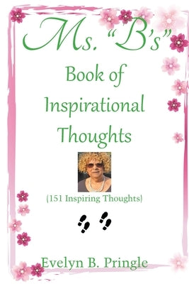 Ms. B'S Book of Inspirational Thoughts: (151 Inspiring Thoughts) by Pringle, Evelyn B.