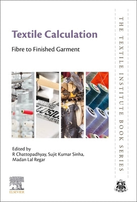 Textile Calculation: Fibre to Finished Garment by Chattopadhyay, R.