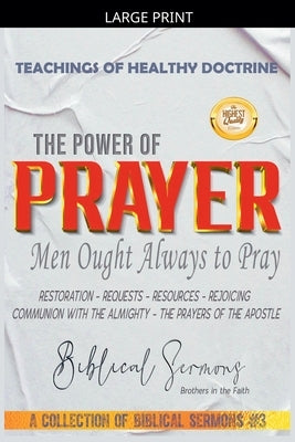The Power of Prayer: Men Ought Always to Pray by Sermons, Bible