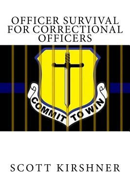 Officer Survival for Correctional Officers by Kirshner, Scott