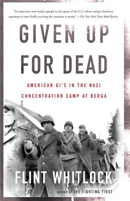 Given Up for Dead: American GI's in the Nazi Concentration Camp at Berga by Whitlock, Flint