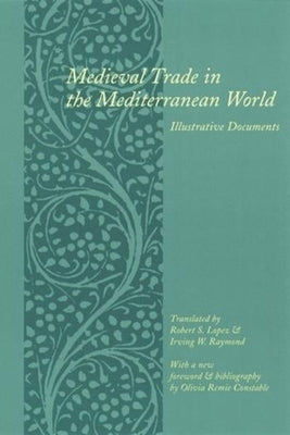 Medieval Trade in the Mediterranean World: Illustrative Documents by Lopez, Robert