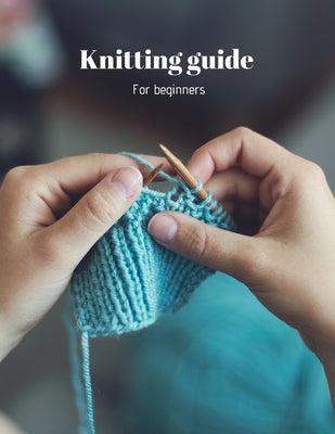 Knitting guide: for beginners by Guides, Samie