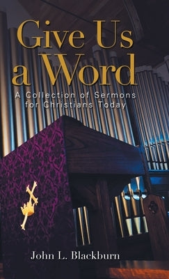 Give Us a Word: A Collection of Sermons for Christians Today by Blackburn, John