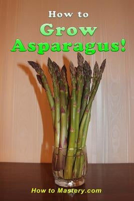 How to Grow Asparagus by Mastery, How to