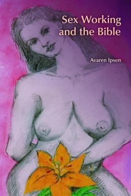 Sex Working and the Bible by Ipsen, Avaren