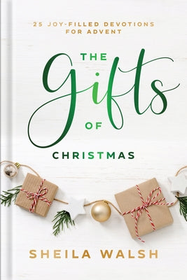 The Gifts of Christmas: 25 Joy-Filled Devotions for Advent by Walsh, Sheila