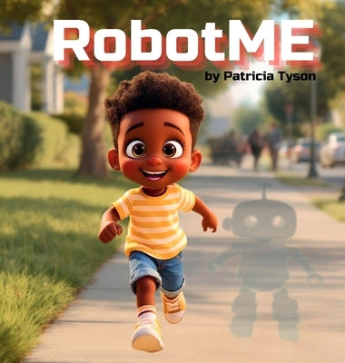RobotME: A Children's Picture Book About Robots, Life Lessons, Family, and Friendship by Tyson, Patricia