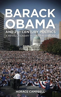 Barack Obama and Twenty-First-Century Politics: A Revolutionary Moment in the USA by Campbell, Horace
