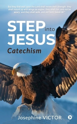 Step into Jesus: Catechism by Josephine Victor