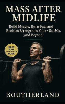 Mass After Midlife: Build Muscle, Burn Fat, and Reclaim Strength in Your 40s, 50s, and Beyond by Publishing, Fitness Research