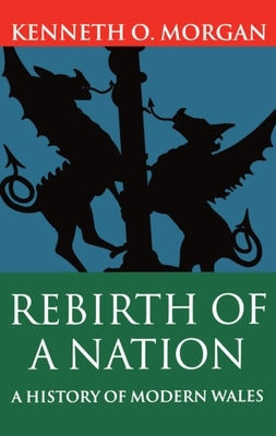 Rebirth of a Nation: Wales 1880-1980 by Morgan, Kenneth O.