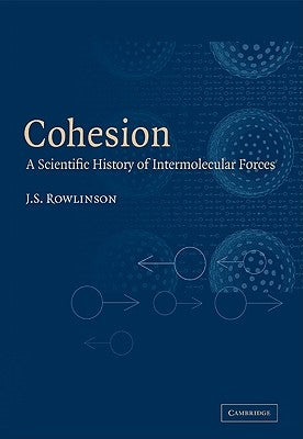 Cohesion: A Scientific History of Intermolecular Forces by Rowlinson, J. S.