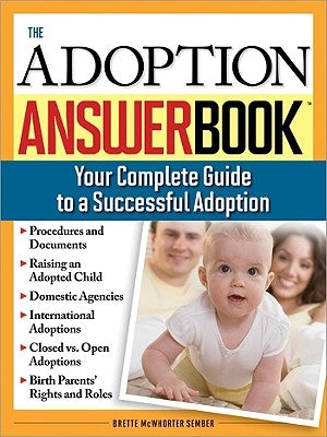 The Adoption Answer Book: Your Compete Guide to a Successful Adoption by McWhorter Sember, Brette