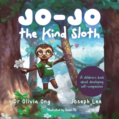 Jo-Jo the Kind Sloth: A children's book about developing self-compassion by Ong, Olivia