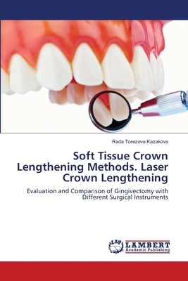 Soft Tissue Crown Lengthening Methods. Laser Crown Lengthening by Kazakova, Rada Torezova