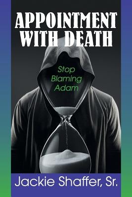 Appointment with Death: Stop Blaming Adam by Shaffer, Jackie
