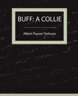 Buff: A Collie - A Story by Terhune, Albert Payson