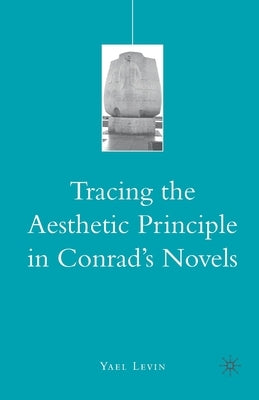 Tracing the Aesthetic Principle in Conrad's Novels by Levin, Y.
