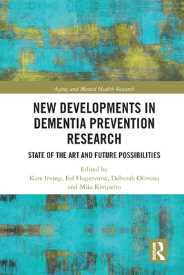 New Developments in Dementia Prevention Research: State of the Art and Future Possibilities by Irving, Kate