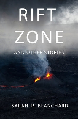 Rift Zone: and other stories by Blanchard, Sarah P.
