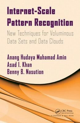 Internet-Scale Pattern Recognition: New Techniques for Voluminous Data Sets and Data Clouds by Muhamad Amin, Anang