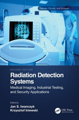 Radiation Detection Systems: Medical Imaging, Industrial Testing, and Security Applications by Iwanczyk, Jan