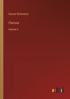 Clarissa: Volume II by Richardson, Samuel