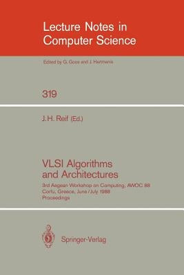 VLSI Algorithms and Architectures: 3rd Aegean Workshop on Computing, Awoc 88. Corfu, Greece, June 28 - July 1, 1988. Proceedings by Reif, John H.