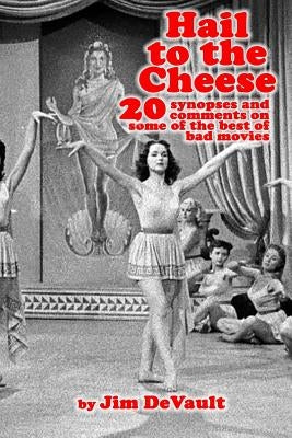 Hail to the Cheese: 20 synopses and comments on some of the best of bad movies by DeVault, Jim