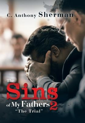 The Sins of My Fathers 2: "The Trial" by Sherman, C. Anthony