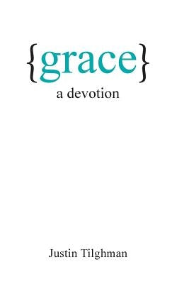 Grace: A Devotion by Tilghman, Justin