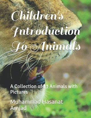 Children's Introduction To Animals: A Collection of 33 Animals with Pictures by Amjad, Muhammad Hasanat