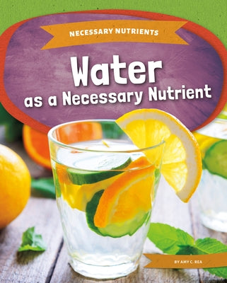 Water as a Necessary Nutrient by Rea, Amy C.
