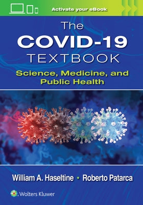 The Covid-19 Textbook: Science, Medicine and Public Health by Haseltine, William A.