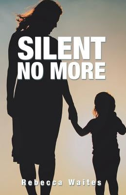 Silent No More by Waites, Rebecca
