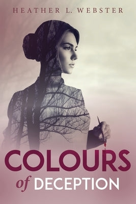 Colours of Deception by Webster, Heather L.