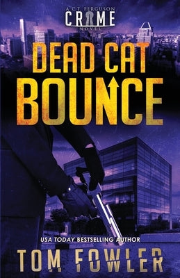 Dead Cat Bounce: A C.T. Ferguson Crime Novel by Fowler, Tom