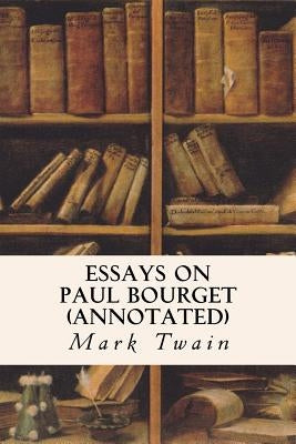 Essays on Paul Bourget (annotated) by Twain, Mark