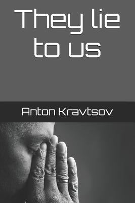 They Lie to Us by Kravtsov, Anton