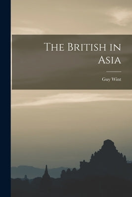 The British in Asia by Wint, Guy 1910-1969
