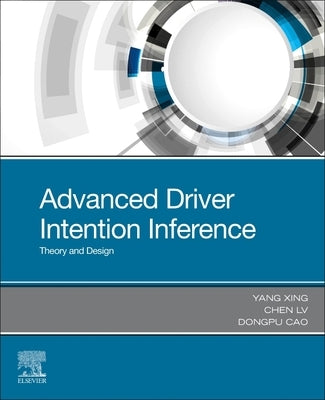 Advanced Driver Intention Inference: Theory and Design by Xing, Yang