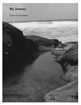 My Journey: Autobiography of Garner H. Buchanan by Buchanan, Garner H.