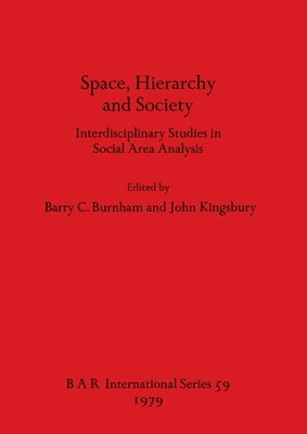 Space, Hierarchy and Society: Interdisciplinary Studies in Social Area Analysis by Burnham, Barry C.