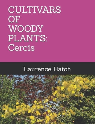 Cultivars of Woody Plants: Cercis by Hatch, Laurence