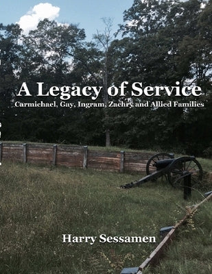 A Legacy of Service: Carmichael, Gay, Ingram, Zachry and Allied Families by Sessamen, Harry
