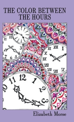 The Color Between the Hours by Morse, Elizabeth