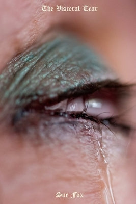 The Visceral Tear by Fox, Sue
