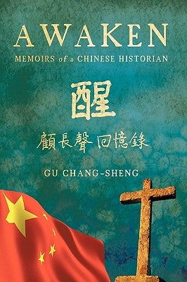 Awaken: Memoirs of a Chinese Historian by Gu Chang-Sheng